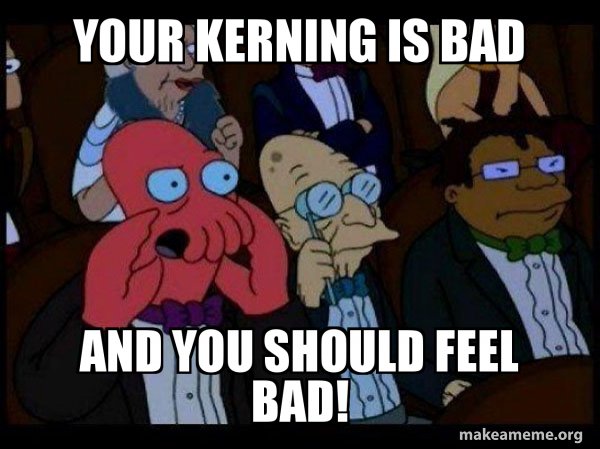futurama meme with text about kerning
