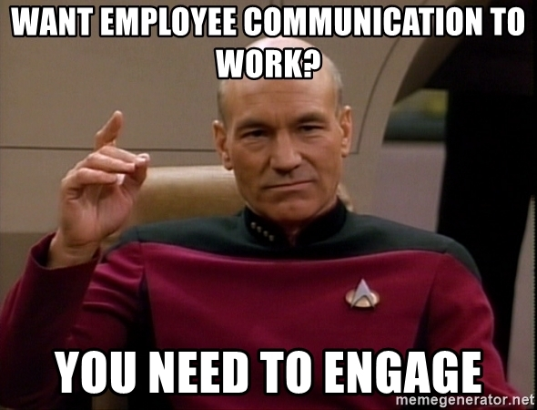 Captain Picard saying Want Employee Communication to Work? You Need To Engage
