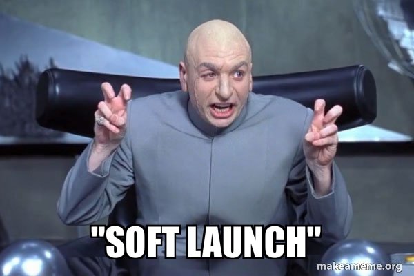 austin powers doing air quotes meme with text saying "soft launch"