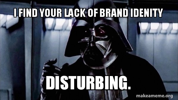 Darth vader meme with text saying "your lack of brand identity - disturbing"