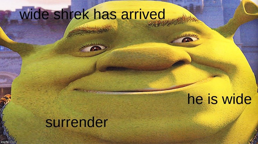 shrek meme showing how wide his face is