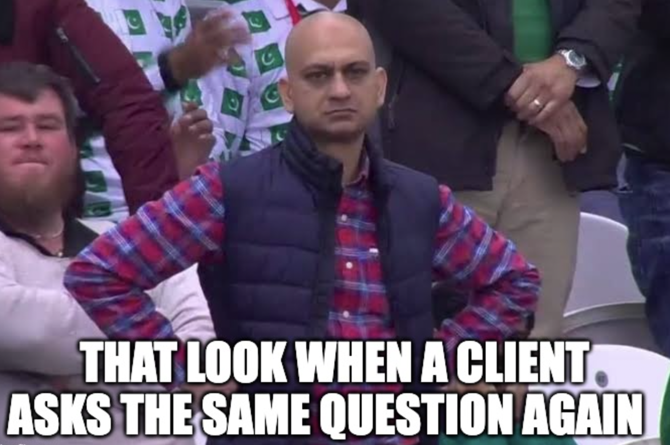 Meme of man looking disappointed with text "That look when a client asks the same question again."