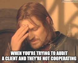 Boromir from LOTR with hand on his head and text "When you're trying to audit a client and they're not cooperating."